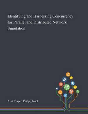 Identifying and Harnessing Concurrency for Parallel and Distributed Network Simulation de Philipp Josef Andelfinger