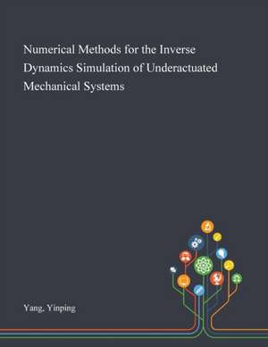 Numerical Methods for the Inverse Dynamics Simulation of Underactuated Mechanical Systems de Yinping Yang