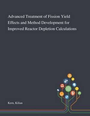 Advanced Treatment of Fission Yield Effects and Method Development for Improved Reactor Depletion Calculations de Kilian Kern