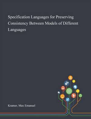 Specification Languages for Preserving Consistency Between Models of Different Languages de Max Emanuel Kramer