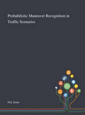 Probabilistic Maneuver Recognition in Traffic Scenarios de Jonas Firl