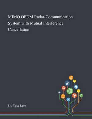 MIMO OFDM Radar-Communication System With Mutual Interference Cancellation de Yoke Leen Sit