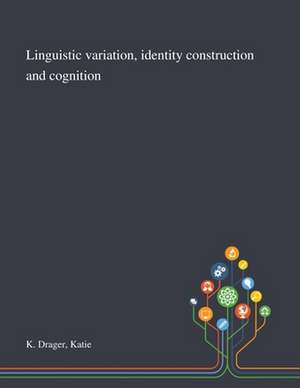 Linguistic Variation, Identity Construction and Cognition de Katie K Drager