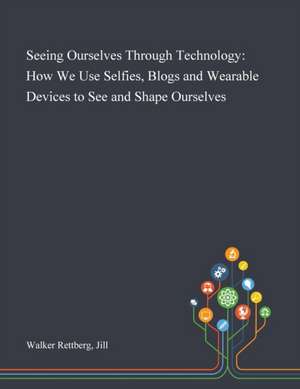 Seeing Ourselves Through Technology de Jill Walker Rettberg