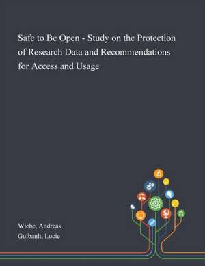 Safe to Be Open - Study on the Protection of Research Data and Recommendations for Access and Usage de Andreas Wiebe