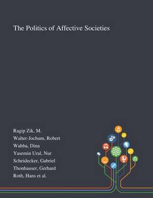 The Politics of Affective Societies de M. Ragip Zik