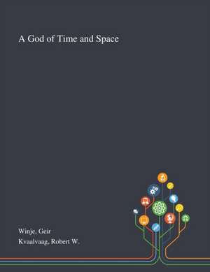 Winje, G: God of Time and Space de Robert W Kvaalvaag