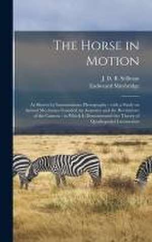 The Horse in Motion: as Shown by Instantaneous Photography: With a Study on Animal Mechanics Founded on Anatomy and the Revelations of the de Eadweard Muybridge