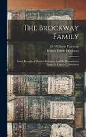 The Brockway Family: Some Records of Wolston Brockway and His Descendants: Comp. for Francis E. Brockway de Francis Edwin Brockway