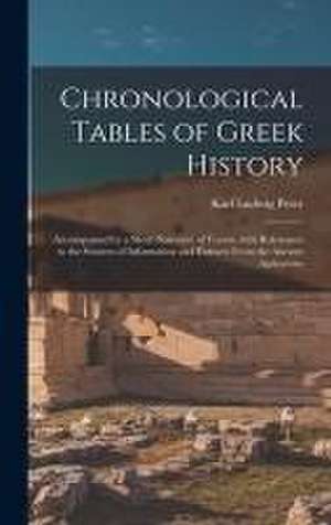 Chronological Tables of Greek History: Accompanied by a Short Narrative of Events, With References to the Sources of Information and Extracts From the de Karl Ludwig Peter