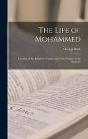 Life of Mohammed; Founder of the Religion of Islam, and of the Empire of the Saracens de George 1796-1859 Bush