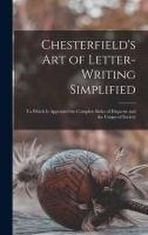 Chesterfield's Art of Letter-writing Simplified de Anonymous