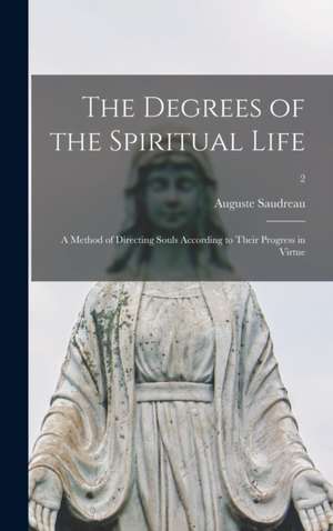 The Degrees of the Spiritual Life; a Method of Directing Souls According to Their Progress in Virtue; 2 de Auguste Saudreau