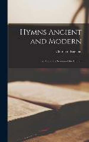 Hymns Ancient and Modern: for Use in the Services of the Church de Church Of England