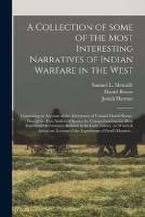 A Collection of Some of the Most Interesting Narratives of Indian Warfare in the West: Containing an Account of the Adventures of Colonel Daniel Boone de Daniel Boone