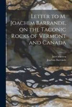 Letter to M. Joachim Barrande, on the Taconic Rocks of Vermont and Canada [microform] de Jules Marcou