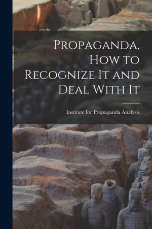 Propaganda, How to Recognize It and Deal With It de Institute for Propaganda Analysis