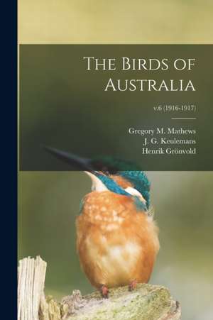 The Birds of Australia; v.6 (1916-1917) de Gregory M. (Gregory Macalist Mathews