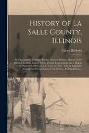 History of La Salle County, Illinois [microform]: Its Topography, Geology, Botany, Natural History, History of the Mound Builders, Indian Tribes, Fren de Elmer Baldwin