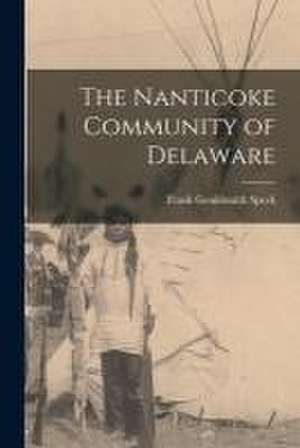 The Nanticoke Community of Delaware de Frank Gouldsmith Speck