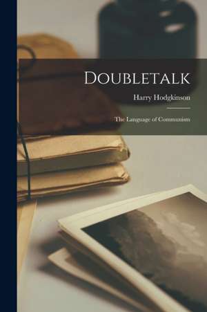 Doubletalk: the Language of Communism de Harry Hodgkinson