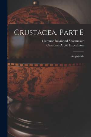 Crustacea. Part E [microform]: Amphipods de Clarence Raymond Shoemaker