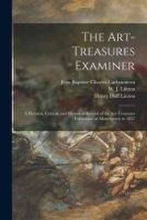 The Art-Treasures Examiner: a Pictorial, Critical, and Historical Record of the Art-Treasures Exhibition, at Manchester, in 1857 de Henry Duff Linton