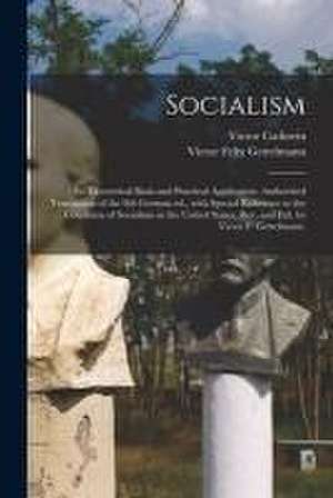 Socialism: Its Theoretical Basis and Practical Application. Authorized Translation of the 8th German Ed., With Special Reference de Victor Cathrein