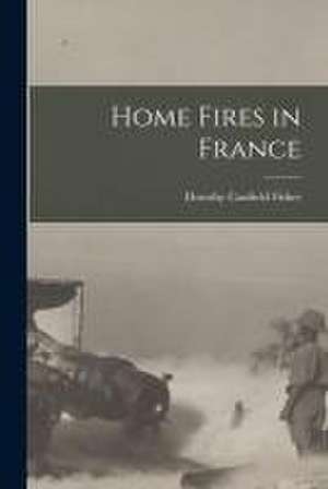 Home Fires in France [microform] de Dorothy Canfield Fisher