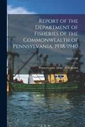 Report of the Department of Fisheries of the Commonwealth of Pennsylvania, 1938/1940; 1938/1940