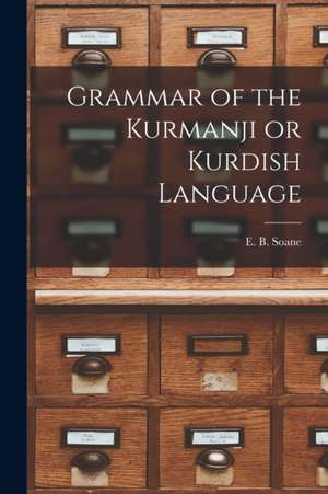 Grammar of the Kurmanji or Kurdish Language de E. B. Soane