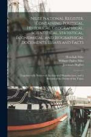 Niles' National Register, Containing Political, Historical, Geographical, Scientifical, Statistical, Economical, and Biographical Documents, Essays an de Hezekiah Ed Niles