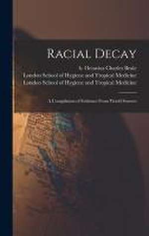 Racial Decay [electronic Resource]: a Compilation of Evidence From World Sources de Octavius Charles B. Beale