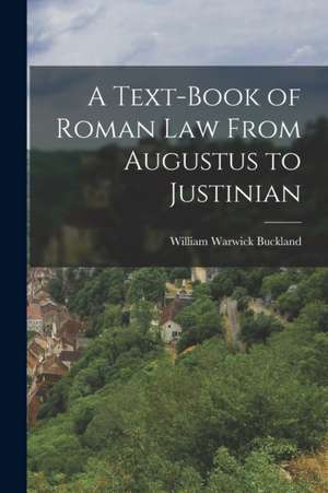 Text-Book of Roman law From Augustus to Justinian de William Warwick Buckland