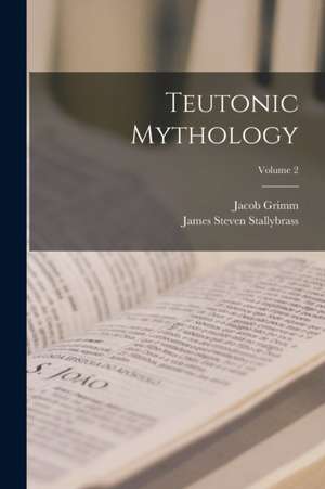 Teutonic Mythology; Volume 2 de James Steven Stallybrass