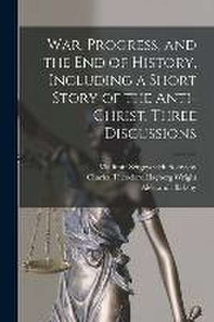 War, Progress, and the end of History, Including a Short Story of the Anti-Christ. Three Discussions de Vladimir Sergeyevich Solovyov