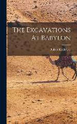 The Excavations At Babylon de Robert Koldewey