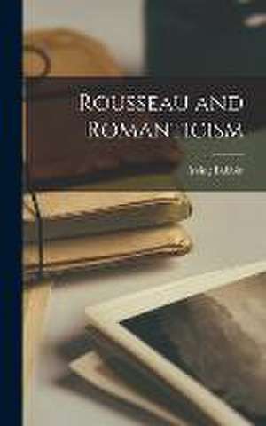 Rousseau and Romanticism de Irving Babbitt