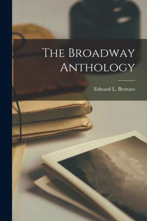 The Broadway Anthology de Edward L. Bernays