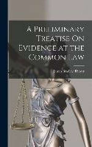 A Preliminary Treatise On Evidence at the Common Law de James Bradley Thayer