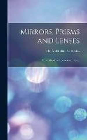 Mirrors, Prisms and Lenses: A Text-Book of Geometrical Optics de The Macmillan Company