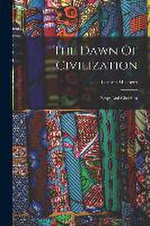 The Dawn Of Civilization: Egypt And Chaldaea de Gaston Maspero