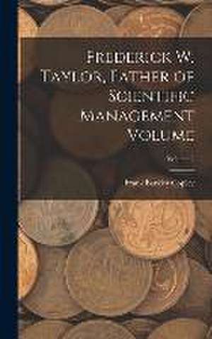 Frederick W. Taylor, Father of Scientific Management Volume; Volume 2 de Frank Barkley Copley