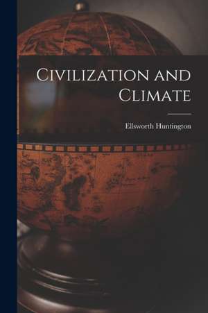 Civilization and Climate de Ellsworth Huntington