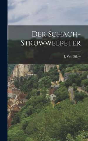 Der Schach-Struwwelpeter de L von Bilow