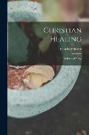 Christian Healing; the Science of Being de Charles Fillmore