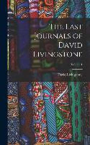 The Last Journals of David Livingstone; Volume 1 de David Livingstone