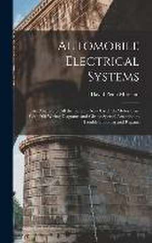 Automobile Electrical Systems: An Analysis of All the Systems Now Used On Motor Cars With 200 Wiring Diagrams and Giving Special Attention to Trouble de David Penn Moreton