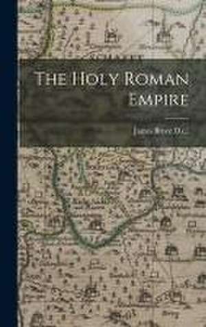 The Holy Roman Empire de James Bryce D C L