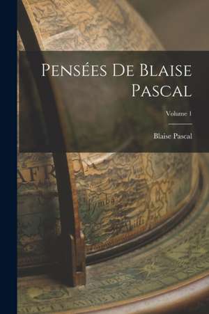 Pensées De Blaise Pascal; Volume 1 de Blaise Pascal